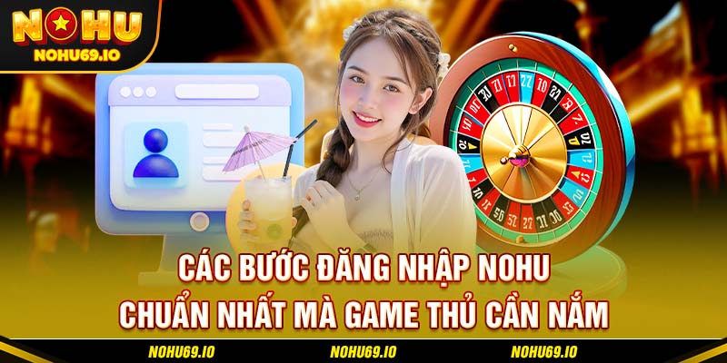 Các bước đăng nhập NOHU chuẩn nhất mà game thủ cần nắm Các bước đăng nhập NOHU chuẩn nhất mà game thủ cần nắm