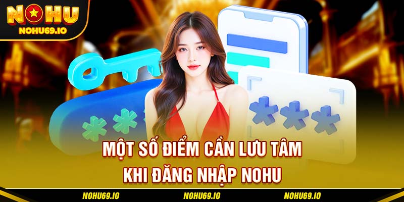 Một số điểm cần lưu tâm khi đăng nhập NOHU Một số điểm cần lưu tâm khi đăng nhập NOHU