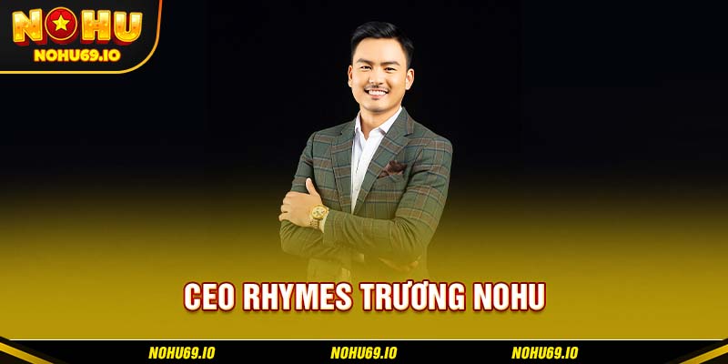 Giới thiệu đôi điều về CEO Rhymes Trương NOHU Giới thiệu đôi điều về CEO Rhymes Trương NOHU