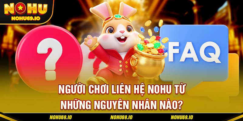 Người chơi liên hệ NOHU từ những nguyên nhân nào? Người chơi liên hệ NOHU từ những nguyên nhân nào?