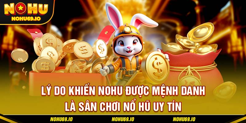 Lý do khiến NOHU được mệnh danh là sân chơi nổ hũ uy tín Lý do khiến NOHU được mệnh danh là sân chơi nổ hũ uy tín