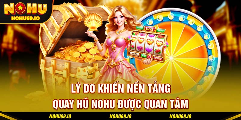 Lý do khiến nền tảng quay hũ NOHU được quan tâm Lý do khiến nền tảng quay hũ NOHU được quan tâm