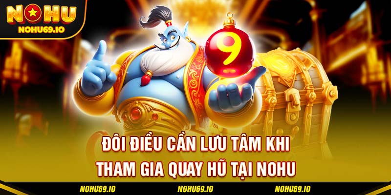 Đôi điều cần lưu tâm khi tham gia quay hũ tại NOHU Đôi điều cần lưu tâm khi tham gia quay hũ tại NOHU