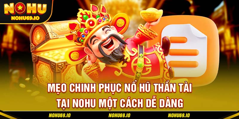 Mẹo chinh phục nổ hũ thần tài tại NOHU một cách dễ dàng Mẹo chinh phục nổ hũ thần tài tại NOHU một cách dễ dàng