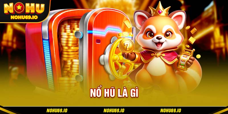 Nổ hũ là gì? Nổ hũ là gì?