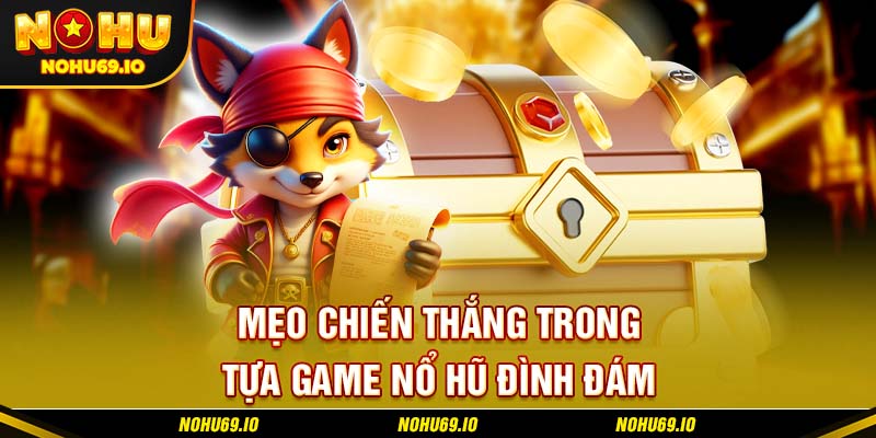 Mẹo chiến thắng trong tựa game nổ hũ đình đám Mẹo chiến thắng trong tựa game nổ hũ đình đám