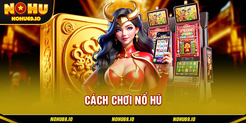 Hướng dẫn cách chơi nổ hũ cơ bản tại NOHU Hướng dẫn cách chơi nổ hũ cơ bản tại NOHU