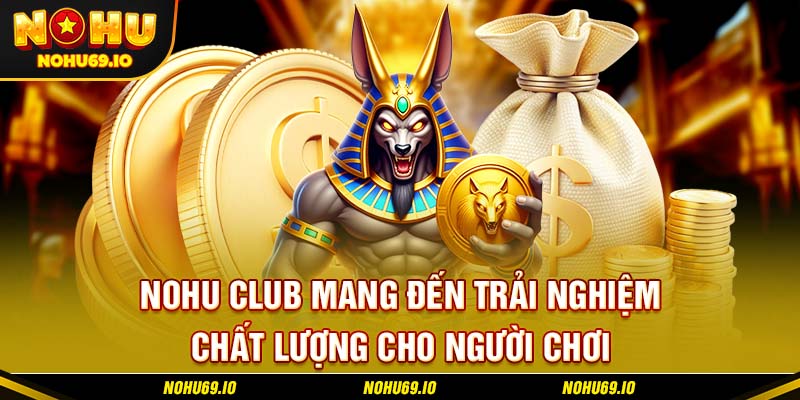 Nohu Club mang đến trải nghiệm chất lượng cho người chơi Nohu Club mang đến trải nghiệm chất lượng cho người chơi
