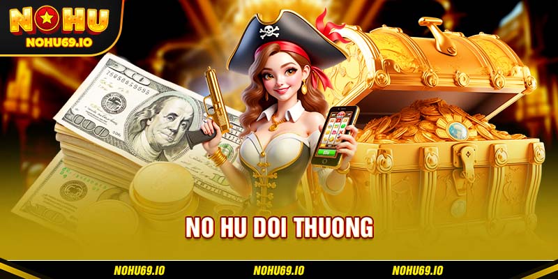 Vài nét giới thiệu về game no hu doi thuong tại NOHU Vài nét giới thiệu về game no hu doi thuong tại NOHU